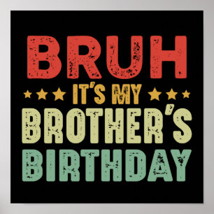 Poster Bruh C'est l'anniversaire des soeurs de mon frère 