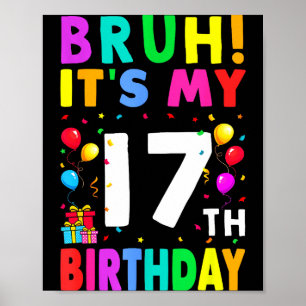Poster Bruh C'est Mon 17e Anniversaire 17 Joyeux Annivers