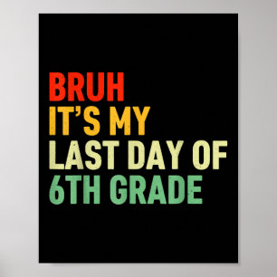 Poster Bruh C'Est Mon Dernier Jour De 6e Année Joyeux Jou