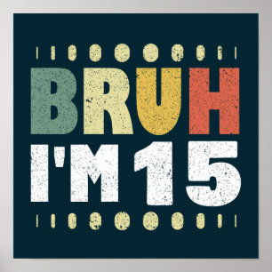 Poster Bruh I'm 15 Quinzième anniversaire Funny Girl Boy