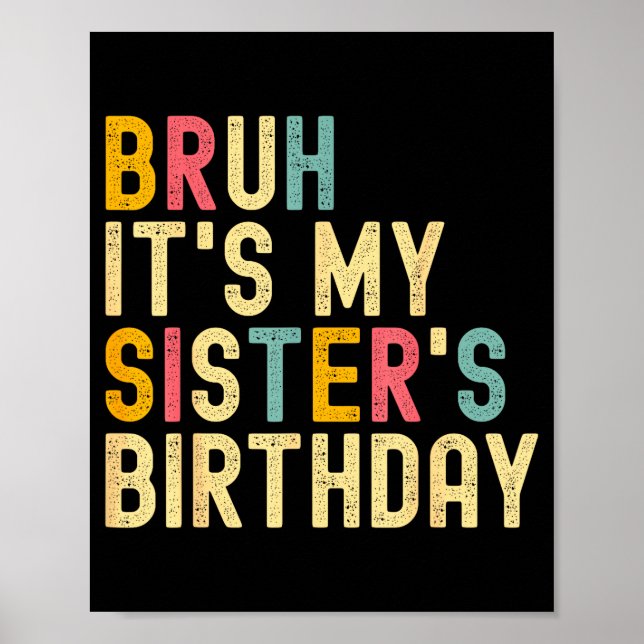 Poster Bruh It's My Sister's Birthday Funny Birthday Brot (Devant)