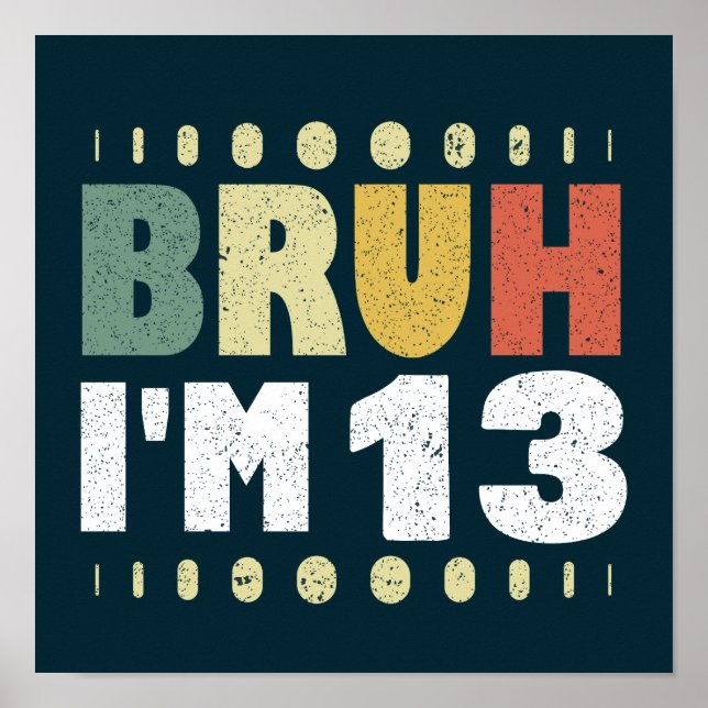 Poster Bruh Je suis 13 Drôle 13ème anniversaire Fille gar (Devant)
