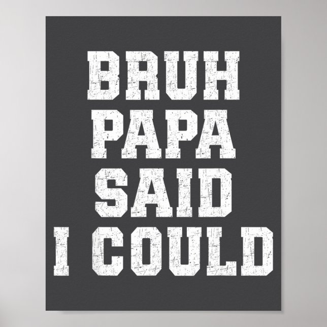 Poster Bruh Papa Said I Could Funny Quote With Confident  (Devant)