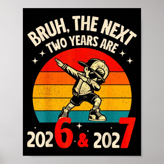 Poster Bruh The Next Two Year Are 2026 2027 Funny 67 Meme (Devant)