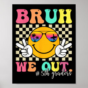 Poster Bruh We Out 5th Graders 5th Graduation Grade Cl