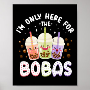 Poster Bubble I'm Only Here For The Bobas Tea
