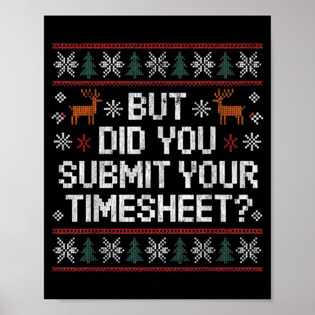 Poster But Did You Submit Your Timesheet Ugly Christmas  (Devant)