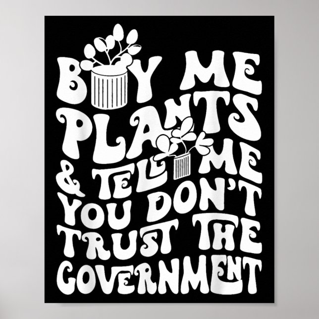 Poster Buy Me Plants And Tell Me You Don't Trust The Gove (Devant)