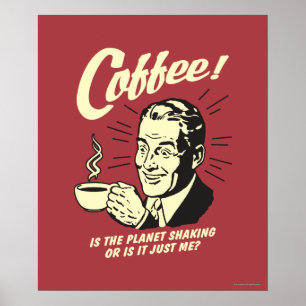 Poster Café : Est-Ce Que La Planète Serre Ou Juste Moi ?