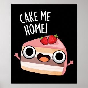 Poster Cake Me Home Funny Food Pun Dark BG