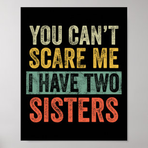 Poster Can&#39 ; t Peur Me J'Ai Deux Soeurs Drôle Brothe
