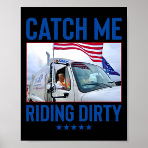 Poster Catch Me Riding Dirty Garbyge Vote Trump Truck Tru