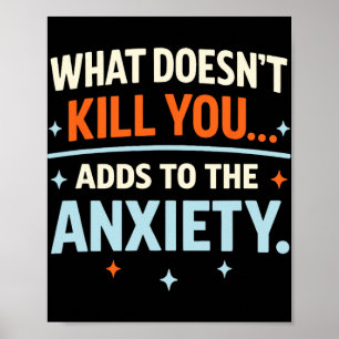 Poster Ce qui ne te tue pas ajoute à l'anxiété drôle Ir