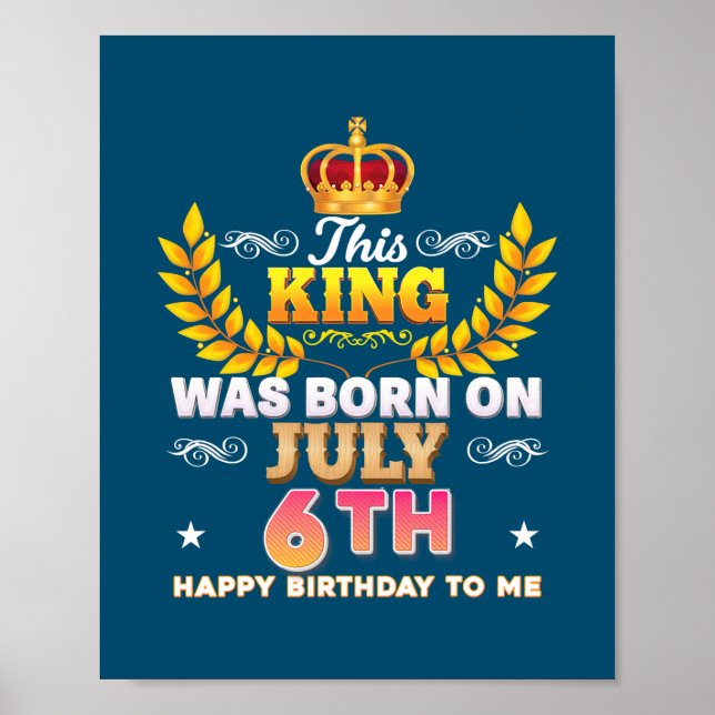 Poster Ce Roi Est Né Le 6 Juillet Joyeux Anniversaire (Devant)