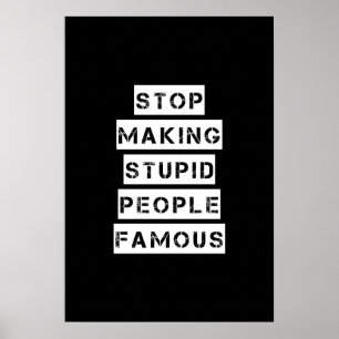 Poster Cessez de rendre les personnes stupides célèbres