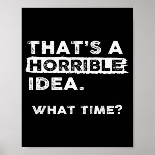 Poster C'est une idée horrible Quelle heure Sarcastique D