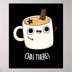 Poster Chai There Funny Chai Tea Pun Dark BG