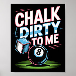 Poster Chalk Dirty To Me Funny Pool 8 Billiards Humo