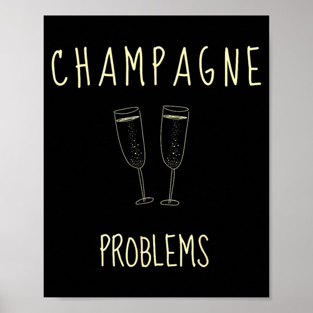 Poster Champagne Problems - For Funny Novelty Meme Life  (Devant)
