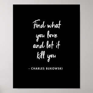 Poster Charles Bukowski - Trouvez ce que vous aimez et la