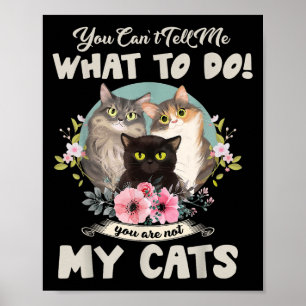 Poster Chats Maman Tu ne peux pas me dire quoi faire, tu 