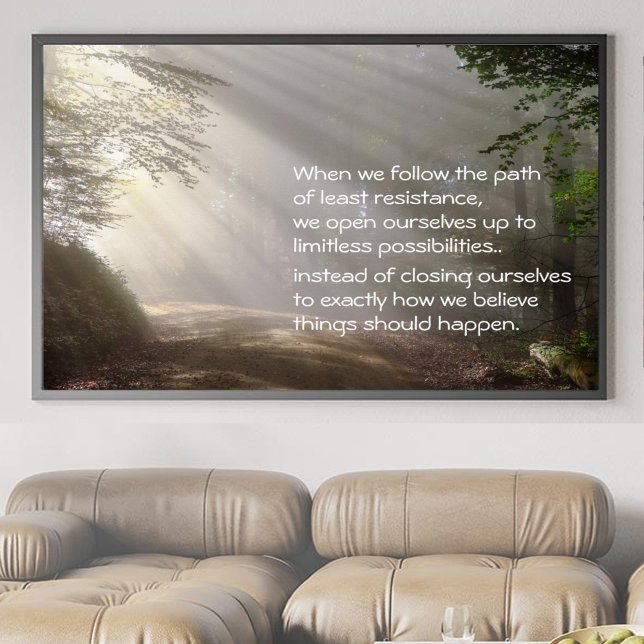 Poster Chemin de l'affiche de la moindre résistance (Let light and alignment warm your space and be a daily reminder that ease leads to possibilities.)