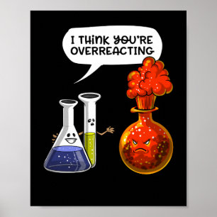 Poster Chemistry Science You Are Overreacting Funny Joke