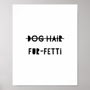 Poster Chien Cheveux Fourrure-Fetti Drôle Citation Art