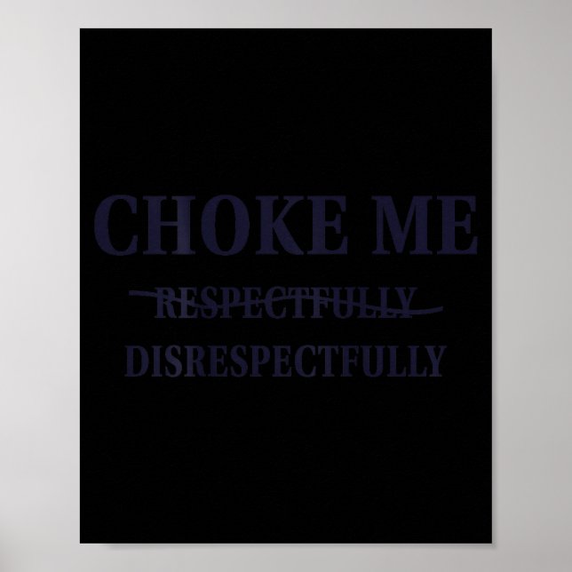 Poster Choke Me Respectfully Disrespectfully Funny Humor  (Devant)