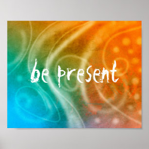 Poster citation motivationnelle être présent sur coloré a