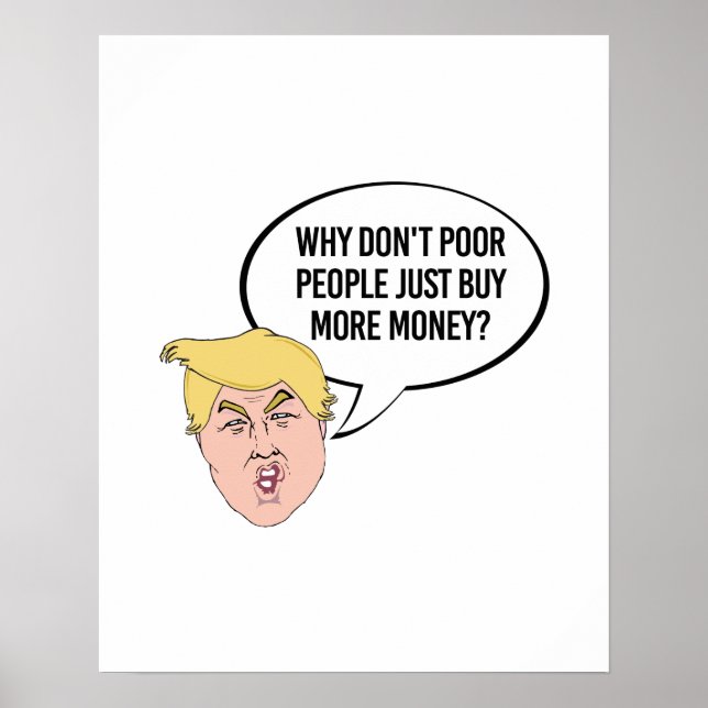 Poster Citation stupide de Trump - Pourquoi les pauvres n (Devant)