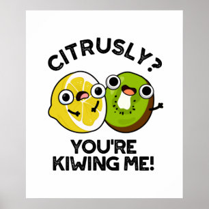 Poster Citrusly You're Kiwiing Me Funny Fruit Pun