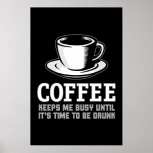 Poster Coffee Keeps me Busy until it's time to be Drunk