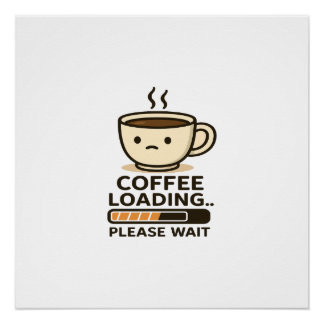 Poster Coffee Loading Please Wait- Funny Morning Caffeine