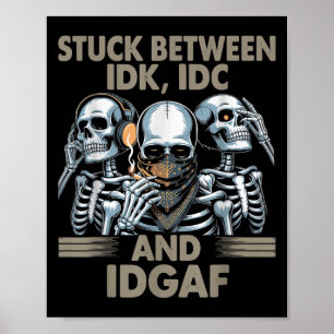 Poster Coincé Entre Idk, I Et Idgaf, Drôle Skeleton Gan