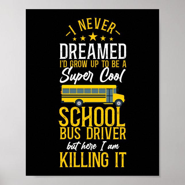 Poster Conducteur De Bus Scolaire Je N'Ai Jamais Rêvé Que (Devant)