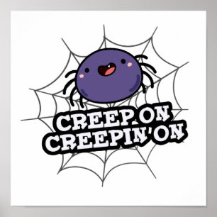 Poster Creep On Creepin On Funny Posider Spider Pun