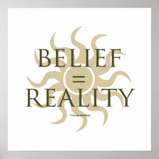 Poster Croyance = Réalité
