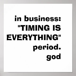 Poster dans le business : "TIMING IS ALL"période.god