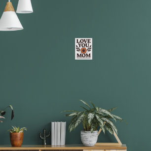 Poster de mur décoratif Love You Mom