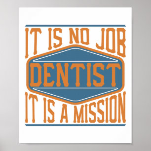 Poster Dentist  - It Is No Job, It Is A Mission