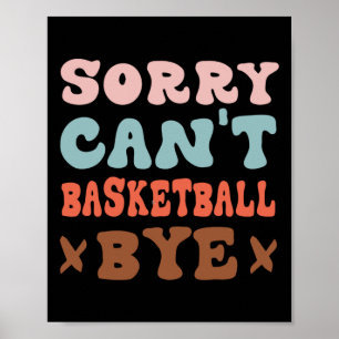 Poster Désolé Can't Basketball Bye Super Funny Basketball