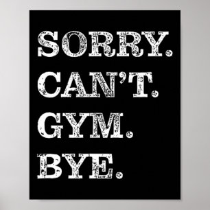 Poster Désolé Can't Gym Bye - Muscles d'haltérophilie Wor