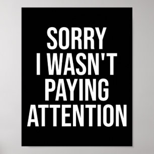 Poster Désolé de ne pas avoir prêté attention amusant et 