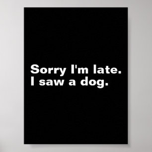 Poster Désolé d'être en retard. J'ai vu un chien drôles a