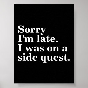 Poster Désolé d'être en retard. J'étais dans une quête la