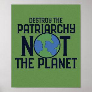 Poster Destroy the Patriarchy not the Planet Earth Day