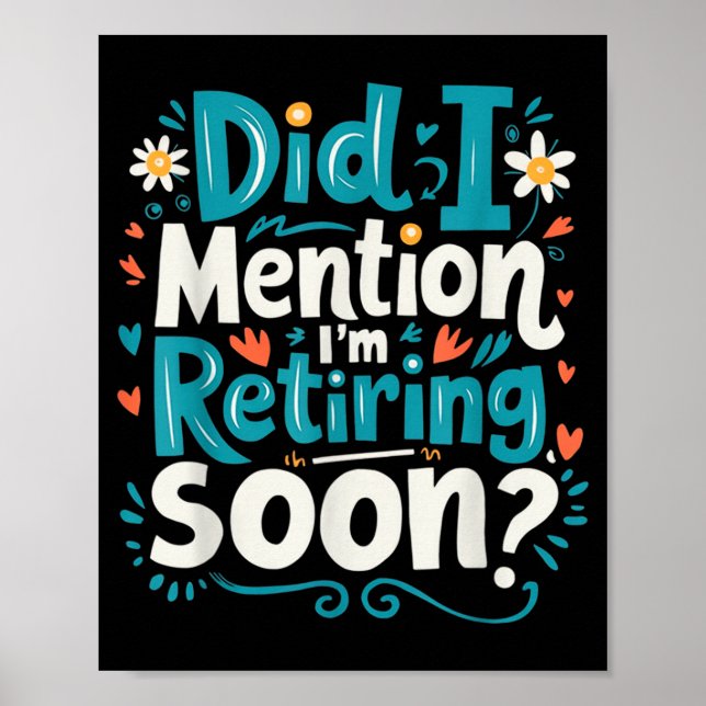 Poster Did I Mention I'm Retiring Soon Funny Retirement  (Devant)