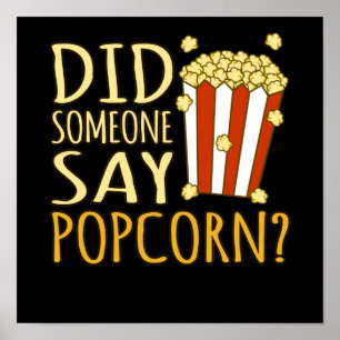 Poster Did Someone Say Popcorn Popcorns Food Eater Lover