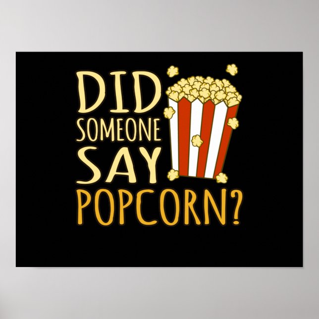 Poster Did Someone Say Popcorn Popcorns Food Eater Lover (Devant)